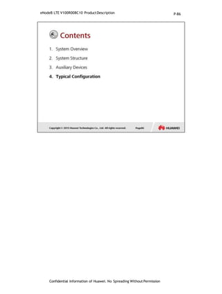 eNodeB LTE V100R008C10 ProductDescription
Confidential Information of Huawei. No Spreading WithoutPermission
P-86
 