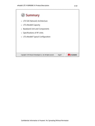 eNodeB LTE V100R008C10 ProductDescription
Confidential Information of Huawei. No Spreading WithoutPermission
P-97
 