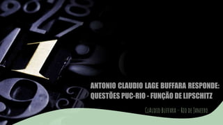 ANTONIO CLAUDIO LAGE BUFFARA RESPONDE:
QUESTÕES PUC-RIO - FUNÇÃO DE LIPSCHITZ
ClAudio Buffara – Rio de Janeiro
 