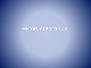 History of Basketball
 