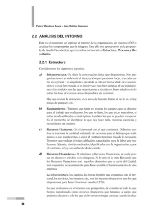 34
Pedro Mendoza Arana - Luis Robles Guerrero
¿Cómo debe redactarse la VISIÓN?
La Visión debe ser la descripción nítida, lo más detallada posible de cómo imagina-
mos a nuestra organización en un tiempo que nosotros mismos establecemos. Nos
concentramos, lo imaginamos, y luego la describimos. Pero la describimos en tiem-
po presente, como si ya estuviera sucediendo. Esta recomendación, tiene por moti-
vo el darle un sentido motivador, inspirador para todos en la organización.
“...Alicia ...continuó:
–“¿Me podrías indicar, por favor, que
camino tengo que tomar desde aquí?”
–“Eso depende de a dónde quieras
llegar”, contestó el Gato.
–“A mí no me importa demasiado a
dónde...”, empezó a explicar Alicia.
–“En ese caso, da igual qué camino
tomes”, interrumpió el Gato.
...”
Tomado de Alice’s Adventures in Wonderland, de
Lewis Carroll, Cap. 6.
 