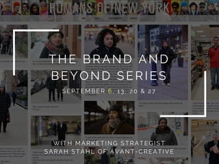 THE BRAND AND
BEYOND SERIES
WITH MARKETING STRATEGIST
SARAH STAHL OF AVANT-CREATIVE
SEPTEMBER 6, 13, 20 & 27
 