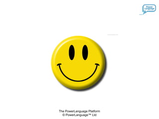 The PowerLanguage Platform
© PowerLanguage™ Ltd
 