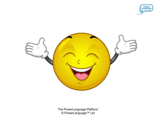The PowerLanguage Platform
© PowerLanguage™ Ltd
 