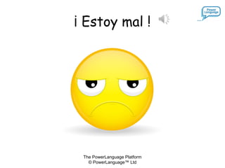 The PowerLanguage Platform
© PowerLanguage™ Ltd
¡ Estoy mal !
 