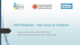 MATHDebate – the Voice of Students
Reference number: 2016-1-MK01-KA201-021659
Implementation period: December 2016 – November 2018
 