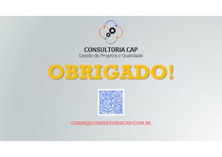 CESAR@CONSULTORIACAP.COM.BR
OBRIGADO!
 
