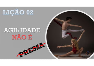 AGIL IDADE
NÃO É
 