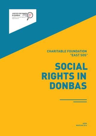 CHARITABLE FOUNDATION
"EAST SOS"
SOCIAL
RIGHTS IN
DONBAS
HDIM
WARSAW 2016
 