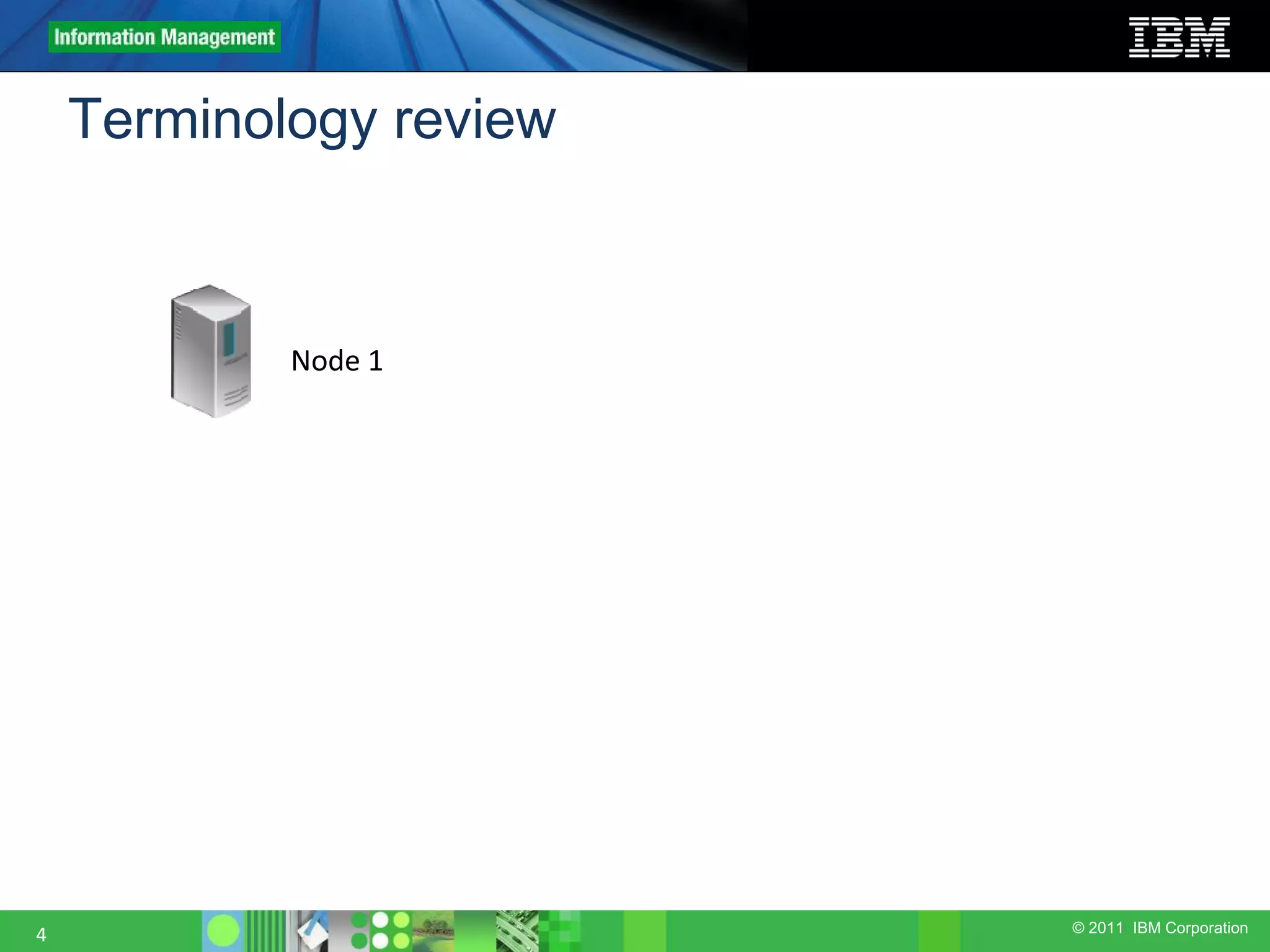 © 2011 IBM Corporation 4 Node 1 Terminology review 