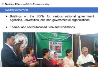  Briefings on the SDGs for various national government
agencies, universities, and non-governmental organizations
 Theme- and sector-focused fora and workshops
II. National Efforts on SDGs Mainstreaming
Building awareness
JMUBanayag
 