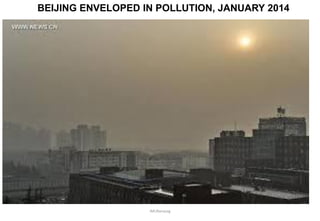 BEIJING ENVELOPED IN POLLUTION, JANUARY 2014
JMUBanayag
 