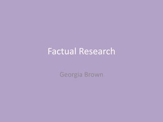 Factual Research
Georgia Brown
 