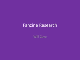 Fanzine Research
Will Cave
 