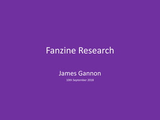 Fanzine Research
James Gannon
10th September 2018
 