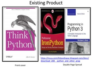 Existing Product
Front cover Double Page Spread
https://issuu.com/httpsebspac.blogspot.com/docs/
download_200__python_and_other_prog
 