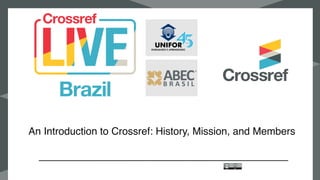 An Introduction to Crossref: History, Mission, and Members
 
