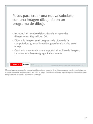 Merece la pena conocer los conceptos básicos de un paquete de gráficos para que pueda crear imágenes
transparentes que realmente aporten valor al juego. También puede descargar imágenes de Internet, pero
tenga siempre en cuenta las leyes de copyright.
17
 