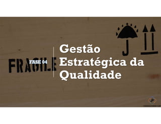 Gestão
Estratégica da
Qualidade
 
