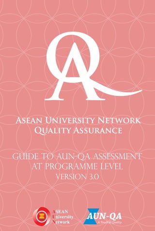 GUIDE TO AUN-QA ASSESSMENT
AT PROGRAMME LEVEL
vERSION 3.0
 