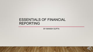 ESSENTIALS OF FINANCIAL
REPORTING
BY MANISH GUPTA
 
