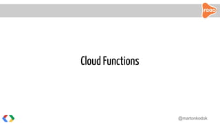 @martonkodok
Cloud Functions
 