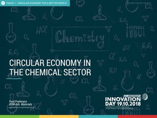 1.2 Circular economy in the chemical sector 1
CONFIDENTIAL Template Innovation Day 2018CONFIDENTIAL
CIRCULAR ECONOMY IN
THE CHEMICAL SECTOR
Paul Poelmans
BDM Adv. Materials
paul.poelmans@verhaert.com
TRACK 1 - CIRCULAR ECONOMY FOR A BETTER WORLD
 
