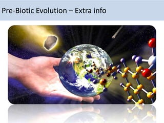 Pre-Biotic Evolution – Extra info
 