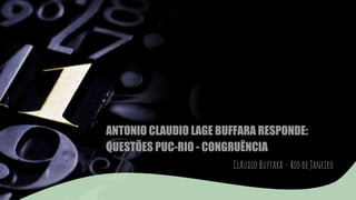 ANTONIO CLAUDIO LAGE BUFFARA RESPONDE:
QUESTÕES PUC-RIO - CONGRUÊNCIA
ClAudio Buffara – Rio de Janeiro
 