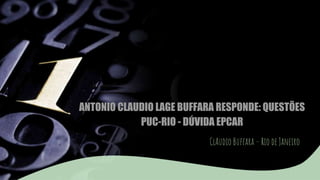 ANTONIO CLAUDIO LAGE BUFFARA RESPONDE: QUESTÕES
PUC-RIO - DÚVIDA EPCAR
ClAudio Buffara – Rio de Janeiro
 