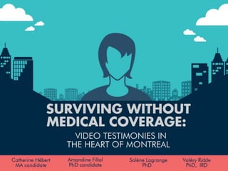 Surviving without medical coverage: video testimonies in the heart of Montreal