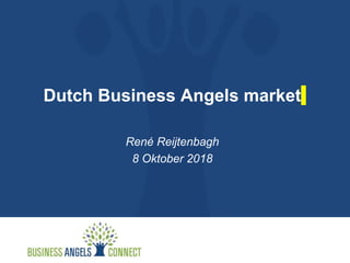 Dutch Business Angels market
René Reijtenbagh
8 Oktober 2018
 