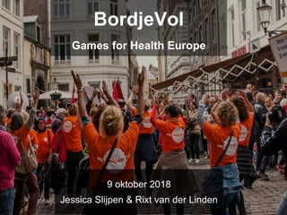 BordjeVol
Games for Health Europe
9 oktober 2018
Jessica Slijpen & Rixt van der Linden
 