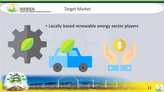 Target Market
• Locally based renewable energy sector players
11
 