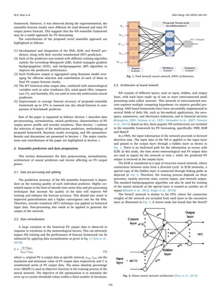framework. However, it was observed during the experimentation, the
ensemble forecast results were diﬀerent for load demand and solar PV
output power forecast. This suggests that the NN ensemble framework
may be a useful approach for PV forecasting.
The contributions of the proposed novel ensemble approach are
highlighted as follows:
(1) Development and integration of the FNN, ELM, and NewCF pre-
dictors, along with their wavelet transformed (WT) predictors.
(2) Each of the predictors was trained with diﬀerent training algorithm
namely the Levenberg–Marquardt (LM), Scaled conjugate gradient
backpropagation (SCG), and backpropagation (BP) algorithm to
improve the predictors performance.
(3) Each Predicator output is aggregated using Bayesian model aver-
aging for eﬃcient selection and contribution of each of them in
ﬁnal PV output forecast results.
(4) The WT historical solar output data, combined with meteorological
variables such as solar irradiance (SI), wind speed (Ws), tempera-
ture (T), and humidity (H), are used to train the multivariate neural
predictors.
(5) Improvement in average forecast accuracy of proposed ensemble
framework up to 27% in seasonal one day ahead forecast in com-
parison of benchmark predictor.
Rest of the paper is organised as follows: Section 2 describes data
pre-processing, normalization, neural predictors, characteristics of PV
output power proﬁle and wavelet transform. Then Section 3 outlines
the selection of inputs of the multivariate predictors, methodology of
proposed framework, Bayesian model averaging, and NN parameters.
Results and discussions are presented in Section 4. The major conclu-
sions and contributions of the paper are highlighted in Section 5.
2. Ensemble predictors and data preparation
This section demonstrates the data preprocessing, normalization,
architecture of neural predictors and factors aﬀecting on PV output
power.
2.1. Data pre-processing and splitting
The prediction accuracy of the NN ensemble framework is depen-
dent on the training quality of each individual predictor. Highly cor-
related inputs in the form of smooth time series data and pre-processing
techniques that increase the quality of the data will improve NN
training and enhance the forecast accuracy. This should also result in
improved generalization and a higher convergence rate for the NNs.
Therefore, wavelet transform (WT) technique was applied on historical
input data. Post-processing also needs to be applied to generate the
output of the network.
2.2. Data normalization
A large variation in the historical PV output data is observed in
response to variations in the meteorological factors, This can adversely
impact NN training and the performance of forecast framework can be
enhanced by applying data normalization as given in Eq. (1) (Jin et al.,
2014).
=
−
−
x
x x
x x
i min
max min (1)
where xi original PV is output data at speciﬁc interval, xmax xmin are the
maximum and minimum value of PV output data respectively and x is
transformed series of PV output data. The mean absolute percentage
error (MAPE) is used as objective function in the training process of the
neural network. The objective of the optimization is to minimize the
error up to certain threshold values within a ﬁxed number of iterations.
2.3. Architecture of neural network
NN consists of diﬀerent layers, such as input, hidden, and output
layer, with each layer made up of one or more interconnected small
processing units called ‘neurons’. This network of interconnected neu-
rons explores multiple competing hypotheses via massive parallel pro-
cessing. ANN based frameworks have been successfully implemented in
several ﬁelds of daily life, such as bio-medical applications, the aero-
space, automotive, and electronics industries, and in ﬁnancial services
(Kalogirou, 2001; kannan et al., 1831; Alexander et al., 2007; Corazza
et al., 2014). Based on this, three popular NN architectures are included
in the ensemble framework for PV forecasting, speciﬁcally: FNN, ELM
and NewCF.
In a FNN, the input information of the network proceeds in forward
direction only. The input data of the NN is applied to the input layer
and passed to the output layer through a hidden layer as shown in
Fig. 1. There is no backward path for the information as occurs with
ELM. In this study, the time series meteorological and PV output data
are used as inputs for the network at time t, while the predicted PV
output is received at the output layer.
The ELM is considered as a type of recurrent neural network, where
connections between units form a directed cycle. In ELM networks, a
special copy of the hidden layer is connected through linking paths as
depicted in Fig. 2. Therefore, the training process depends on three
processes, namely previous state, current inputs, and network output.
The standard backpropagation algorithm can also be used for training
of the neural network as the special layer is treated as another set of
inputs (Khatib et al., 2012; Singh et al., 2015).
The NewCF network is similar to the FFN, where the connection
weights of the network are included from each layer to the successive
layer as illustrated in Fig. 3. A recent study has found that the NewCF
38
1
2
20
1
2
3
4
8
Input
Layer
Hidden
Layer
Output
Layer
Neural Network
Architecture
Yt-n+1
Yt
Yt-1
Yt-2
Yt-3
PV Output
Fig. 1. Feed forward neural network (FNN) architecture.
Fig. 2. Elman neural network architecture (Zhou et al., 2013).
M.Q. Raza et al. Solar Energy 166 (2018) 226–241
228
 