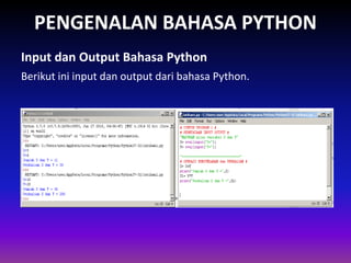 PENGENALAN BAHASA PYTHON
Berikut ini input dan output dari bahasa Python.
Input dan Output Bahasa Python
Gambar 1.4 Skema Interpreter
 