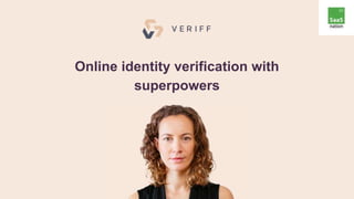 Online identity verification with
superpowers
 