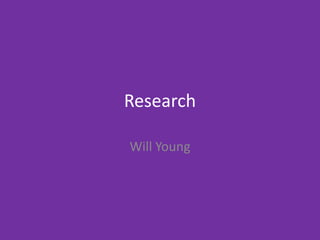 Research
Will Young
 