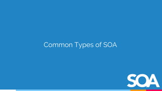Common Types of SOA
 