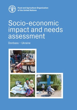 Food and Agriculture Organization
of the United Nations
Socio-economic
impact and needs
assessment
Donbass • Ukraine
 