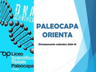 PALEOCAPA
ORIENTA
Orientamento scolastico 2018-19
 