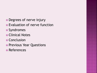  Degrees of nerve injury
 Evaluation of nerve function
 Syndromes
 Clinical Notes
 Conclusion
 Previous Year Questions
 References
 