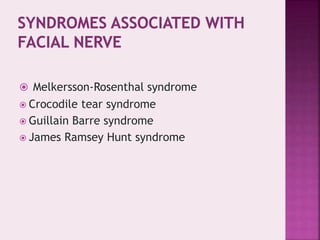  Melkersson-Rosenthal syndrome
 Crocodile tear syndrome
 Guillain Barre syndrome
 James Ramsey Hunt syndrome
 