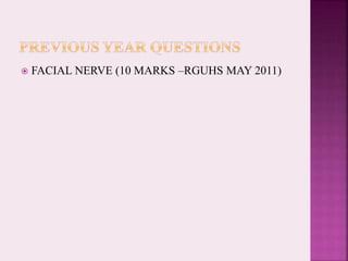  FACIAL NERVE (10 MARKS –RGUHS MAY 2011)
 