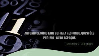 ANTONIO CLAUDIO LAGE BUFFARA RESPONDE: QUESTÕES
PUC-RIO - AUTO-ESPAÇOS
ClAudio Buffara – Rio de Janeiro
 