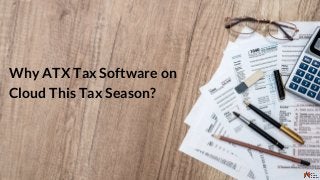 Why ATX Tax Software on
Cloud This Tax Season?
 