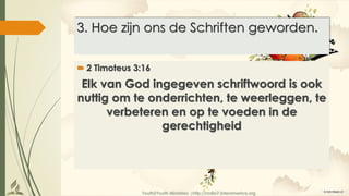Youth2Youth Ministries |http://radio7.interamerica.org
3. Hoe zijn ons de Schriften geworden.
 2 Timoteus 3:16
Elk van God ingegeven schriftwoord is ook
nuttig om te onderrichten, te weerleggen, te
verbeteren en op te voeden in de
gerechtigheid
 