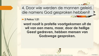 Youth2Youth Ministries |http://radio7.interamerica.org
4. Door wie werden de mannen geleid,
die namens God gesproken hebben?
 2 Petrus 1:21
want nooit is profetie voortgekomen uit de
wil van een mens, maar, door de heilige
Geest gedreven, hebben mensen van
Godswege gesproken.
 
