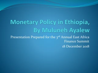 Presentation Prepared for the 3rd Annual East Africa
Finance Summit
18 December 2018
 