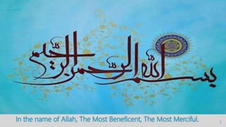 In the name of Allah, The Most Beneficent, The Most Merciful. 1
 